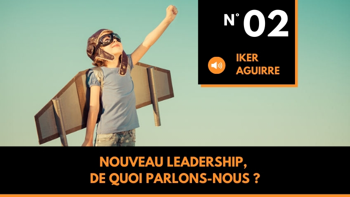 Episode n°2: Nouveau Leadership, de quoi parlons nous ?