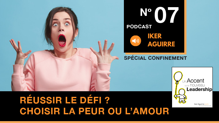 Episode n°7 : Réussir le défi ? Une question de posture : choisir la peur ou l&rsquo;amour ?