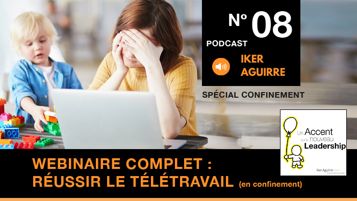 Episode n°8 : Webinaire intégral, Bien Travailler, Bien Vivre et Bien Réussir le Télétravail (en confinement)