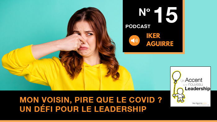 Episode 15 : Mon Voisin, pire que le COVID ? Un nouveau défi pour le leadership.