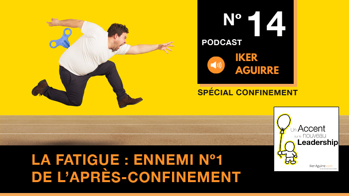 Episode 14 : La Fatigue, Ennemi nº1 de l&rsquo;Après-Confinement