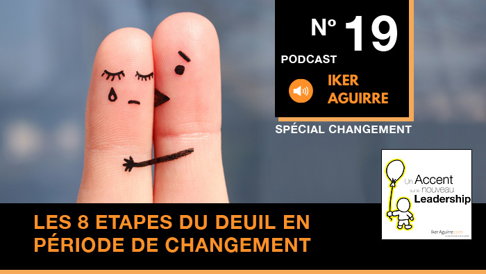 Episode 19 : Huit étapes du deuil en période de changement (d&rsquo;après les travaux d&rsquo;Elisabeth Kubler Ross)