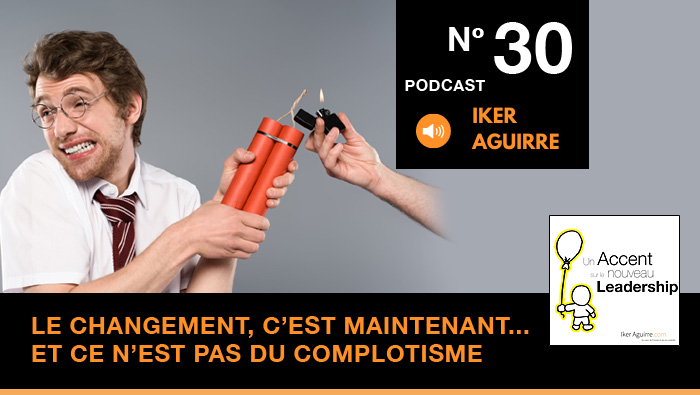Episode n°30 : Le changement, c&rsquo;est maintenant… Et ce n&rsquo;est pas du complotisme.