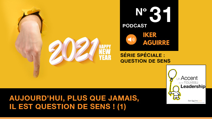 Episode n°31 : Aujourd&rsquo;hui, plus que jamais, il est question de sens (partie 1)