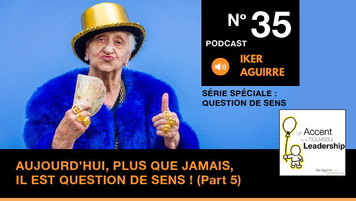 Episode n°35 : Aujourd&rsquo;hui, plus que jamais, il est question de sens (partie 5) – Les Valeurs