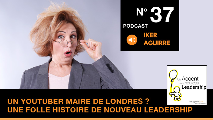 Episode n°37 : Un YouTuber Maire de Londres ? Une folle histoire de Nouveau Leadership.