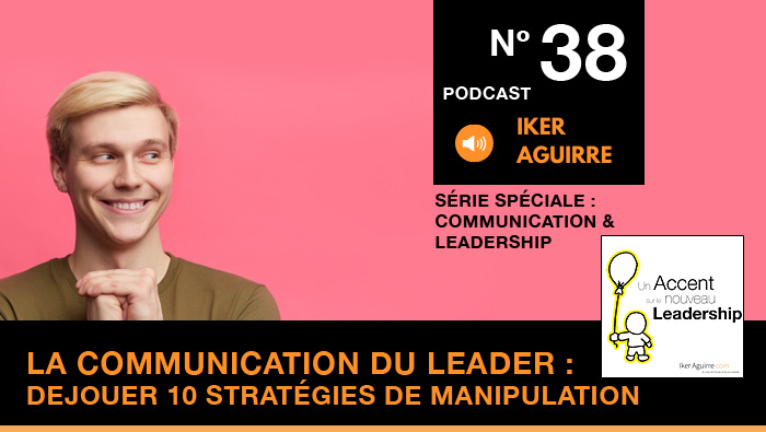 Podcast 38 : La Communication du Leader, Déjouer 10 Stratégies de Manipulation