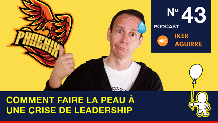 Podcast 43 : Comment faire la peau à une crise de leadership 🤜💥